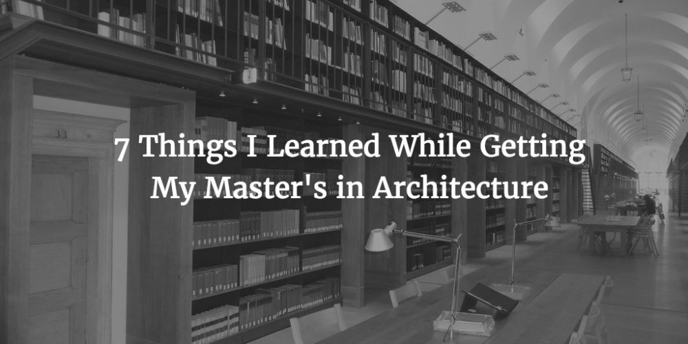 我在建筑硕士期间学到的七件事